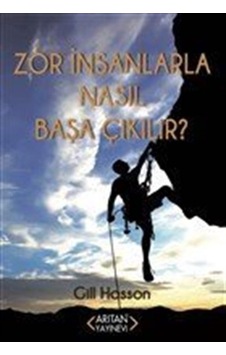 Zor İnsanlarla Nasıl Başa Çıkılır? - Gill Hasson - Arıtan Yayınevi Zor İnsanlarla Nasıl Başa Çıkılır? - Gill Hasson - Arıtan Yayınevi