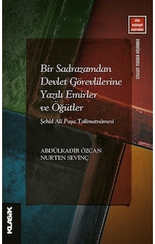 Bir Sadrazamdan Devlet Görevlilerine Yazılı Emirler Ve Öğütler... Bir Sadrazamdan Devlet Görevlilerine Yazılı Emirler Ve Öğütler...
