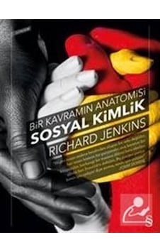Bir Kavram Anatomisi Sosyal Kimlik / Richard Jenkins Bir Kavram Anatomisi Sosyal Kimlik / Richard Jenkins