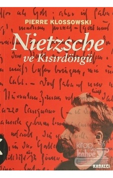 Nietzsche ve Kısırdöngü - Pierre Klossowski - Kabalcı Yayınevi