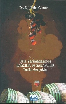 Urla Yarımadası'nda Bağcılık ve Şarapçılık - Tarihi Gerçekler - E. Metin Güner - Su Yayınları Urla Yarımadası'nda Bağcılık ve Şarapçılık - Tarihi Gerçekler - E. Metin Güner - Su Yayınları