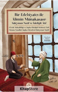 Bir Edebiyatçı ile Alimin Münakaşası: Süleyman Nazif ve İskilipli Atıf - Süleyman Nazif - Bulak Neşriyat