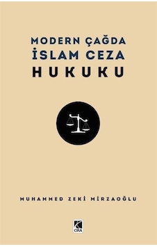 Modern Çağda İslam Ceza Hukuku / Muhammed Zeki Mirzaoğlu Modern Çağda İslam Ceza Hukuku / Muhammed Zeki Mirzaoğlu