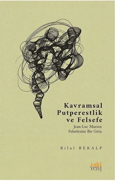Kavramsal Putperestlik Ve Felsefe / Bilal Bekalp Kavramsal Putperestlik Ve Felsefe / Bilal Bekalp