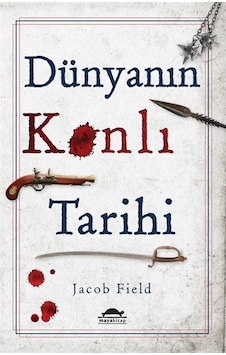Dünyanın Kanlı Tarihi / Jacob Field 9786059902120 Dünyanın Kanlı Tarihi / Jacob Field 9786059902120