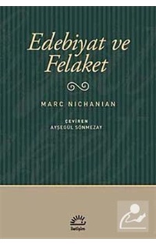 Edebiyat ve Felaket - Marc Nichanian - İletişim Yayınları Edebiyat ve Felaket - Marc Nichanian - İletişim Yayınları