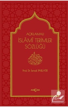 Açıklamalı İslami Terimleri Sözlüğü - İsmail Parlatır - Akçağ Yayınları Açıklamalı İslami Terimleri Sözlüğü - İsmail Parlatır - Akçağ Yayınları