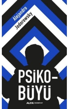 Psiko- Büyü - Alejandro Jodorowsky - Alfa Yayıncılık Psiko- Büyü - Alejandro Jodorowsky - Alfa Yayıncılık