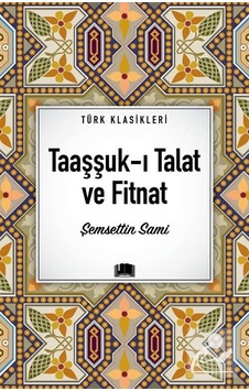 Taaşşuk-ı Talat ve Fitnat - Türk Klasikleri - Şemsettin Sami - Ema Kitap Taaşşuk-ı Talat ve Fitnat - Türk Klasikleri - Şemsettin Sami - Ema Kitap