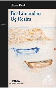 Bir Limandan Üç Resim - İlhan Berk - Yapı Kredi Yayınları