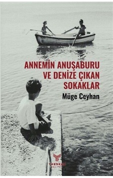 Annemin Anuşaburu Ve Denize Çıkan Sokaklar / Müge Ceyhan Annemin Anuşaburu Ve Denize Çıkan Sokaklar / Müge Ceyhan