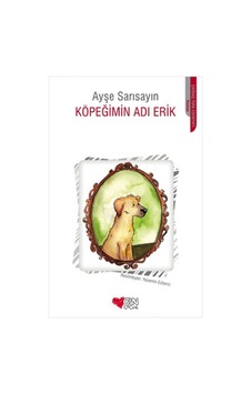 Köpeğimin Adı Erik Ayşe Sarısayın Can Yayıncılık Köpeğimin Adı Erik Ayşe Sarısayın Can Yayıncılık