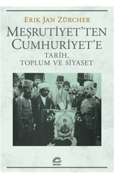 Meşrutiyet'ten Cumhuriyet'e - Tarih Toplum ve Siyaset - Erik Jan Zürcher - İletişim Yayınları Meşrutiyet'ten Cumhuriyet'e - Tarih Toplum ve Siyaset - Erik Jan Zürcher - İletişim Yayınları
