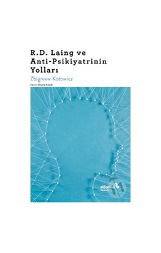 R.D. Laing ve Anti-Psikiyatrinin  Yolları