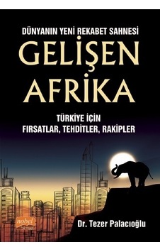 Dünyanın Yeni Rekabet Sahnesi: Gelişen Afrika - Türkiye İçin Fırsatlar - Tehditler - Rakipler - Tezer Palacıoğlu - Nobel Bilimsel Eserler