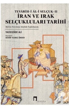 İran ve Irak Selçukluları Tarihi - Tevarih-i Al-i Selçuk 2 - Yazıcızade Ali - Dergah Yayınları İran ve Irak Selçukluları Tarihi - Tevarih-i Al-i Selçuk 2 - Yazıcızade Ali - Dergah Yayınları