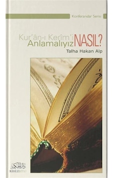 Kur'an'ı Kerim'i Nasıl Anlamalıyız? / Talha Hakan Alp