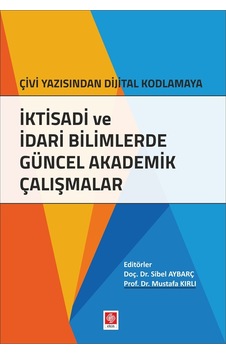 İktisadi ve İdari Bilimlerde Güncel Akademik Çalışmalar Çivi Yazısından Dijital Kodlamaya- Ekin Basım Yayın İktisadi ve İdari Bilimlerde Güncel Akademik Çalışmalar Çivi Yazısından Dijital Kodlamaya- Ekin Basım Yayın