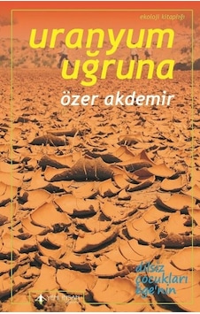 Uranyum Uğruna - Özer Akdemir - Yeni İnsan Yayınevi Uranyum Uğruna - Özer Akdemir - Yeni İnsan Yayınevi
