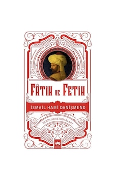 Fatih Ve Fetih / Ismail Hami Danişmend 9786254081132 Fatih Ve Fetih / Ismail Hami Danişmend 9786254081132