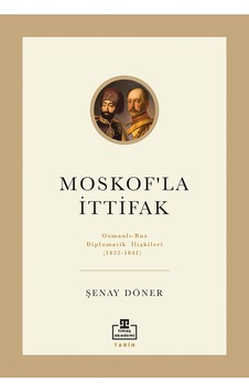 Moskof'la İttifak: Osmanlı-rus Diplomatik İlişkileri