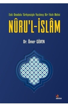 Nuru'l-İslam: Eski Anadolu Türkçesiyle Yazılmış Bir Fıkıh Metni - Ömer Güven - Kriter Nuru'l-İslam: Eski Anadolu Türkçesiyle Yazılmış Bir Fıkıh Metni - Ömer Güven - Kriter