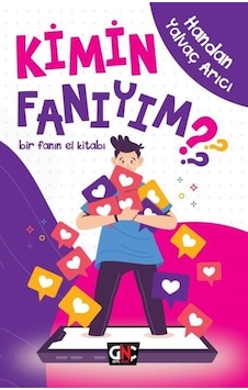 Kimin Fanıyım?-Bir Fanın El Kitabı - Handan Yalvaç Arıcı - Genç Nesil Kimin Fanıyım?-Bir Fanın El Kitabı - Handan Yalvaç Arıcı - Genç Nesil