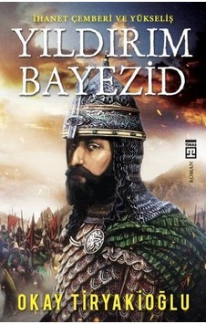 Yıldırım Bayezid - Okay Tiryakioğlu -  Timaş Yayınları