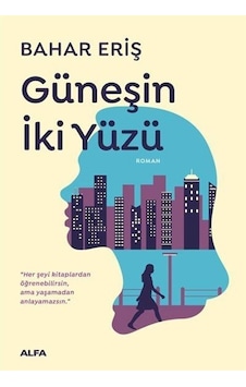 Güneşin İki Yüzü - Bahar Eriş - Alfa Yayıncılık Güneşin İki Yüzü - Bahar Eriş - Alfa Yayıncılık
