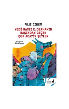 Yedi Başlı Ejderhanın Başından Geçen Çok Acayip Şeyler / Filiz... Yedi Başlı Ejderhanın Başından Geçen Çok Acayip Şeyler / Filiz...