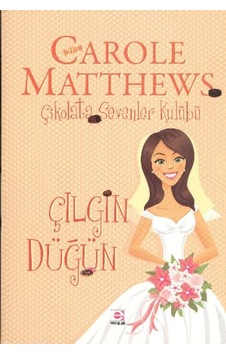 Çılgın Düğün - Çikolata Sevenler Kulübü - Carole Matthews - E Yayınları Çılgın Düğün - Çikolata Sevenler Kulübü - Carole Matthews - E Yayınları
