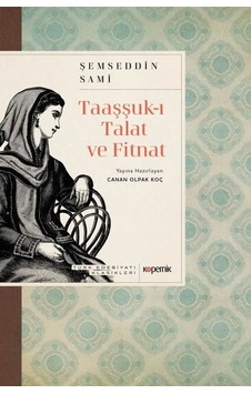 Taaşşuk-ı Talat ve Fitnat - Türk Edebiyatı Klasikleri - Şemsettin Sami - Kopernik Kitap Taaşşuk-ı Talat ve Fitnat - Türk Edebiyatı Klasikleri - Şemsettin Sami - Kopernik Kitap