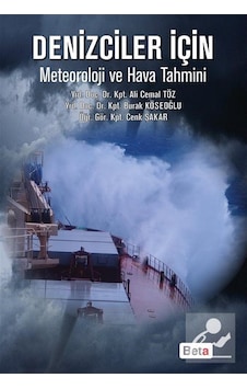Denizciler İçin Meteoroloji ve Hava Tahmini - Cenk Şakar - Ali Cemal Töz - Beta Yayınları Denizciler İçin Meteoroloji ve Hava Tahmini - Cenk Şakar - Ali Cemal Töz - Beta Yayınları