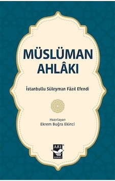 Müslüman Ahlakı / İstanbullu Süleyman Fazıl Efendi Müslüman Ahlakı / İstanbullu Süleyman Fazıl Efendi
