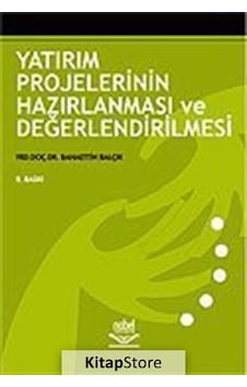Yatırım Projelerinin Hazırlanması Ve Değerlendirilmesi - Yrd.Doç.Dr. Bahaettin Balçık - Nobel Akademik Yayıncılık Yatırım Projelerinin Hazırlanması Ve Değerlendirilmesi - Yrd.Doç.Dr. Bahaettin Balçık - Nobel Akademik Yayıncılık