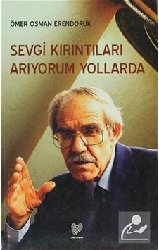 Sevgi Kırıntıları Arıyorum Yollarda - Ömer Osman Erendoruk - Çağrı Yayınları Sevgi Kırıntıları Arıyorum Yollarda - Ömer Osman Erendoruk - Çağrı Yayınları