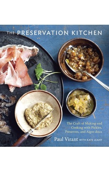 The Preservation Kitchen: The Of Making And Cooking With Pickles, Preserves, And Aigre-doux