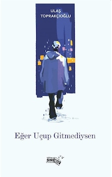 Eğer Uçup Gitmediysen / Ulaş Toprakçıoğlu Eğer Uçup Gitmediysen / Ulaş Toprakçıoğlu