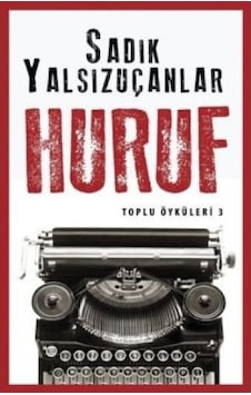 Huruf - Toplu Öyküler 3 - Sadık Yalsızuçanlar - Timaş Yayınları