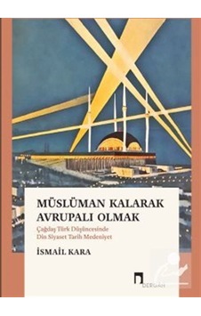 Müslüman Kalarak Avrupalı Olmak & Çağdaş Türk Düşüncesinde Din... Müslüman Kalarak Avrupalı Olmak & Çağdaş Türk Düşüncesinde Din...