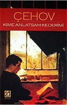 Kime Anlatsam Kederimi / Anton Çehov