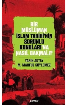 Bir Müslüman İslam Tarihinin Sorunlu Konuları'na Nasıl Bakmalı? - M. Mahfuz Söylemez - Beyan Yayınları Bir Müslüman İslam Tarihinin Sorunlu Konuları'na Nasıl Bakmalı? - M. Mahfuz Söylemez - Beyan Yayınları