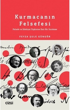 Kurmacanın Felsefesi - Felsefe ve Edebiyat İlişkisine Dair Bir İnceleme - Feyza Şule Güngör - Çizgi Kitabevi Kurmacanın Felsefesi - Felsefe ve Edebiyat İlişkisine Dair Bir İnceleme - Feyza Şule Güngör - Çizgi Kitabevi