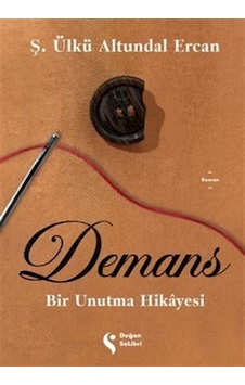 Demans: Bir Unutma Hikayesi / Ş. Ülkü Altundal Ercan Demans: Bir Unutma Hikayesi / Ş. Ülkü Altundal Ercan