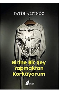 Birine Bir Şey Yapmaktan Korkuyorum