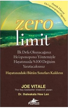 Zero Limit: İlk Defa Okuyacağınız Ho&apos Oponopono Yöntemiyle Hayatınızda %100 Değişim Yaratacaksınız