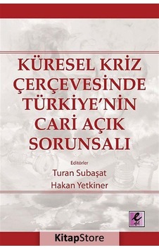 Küresel Kriz Çerçevesinde Türkiye'nin Cari Açık Sorunsalı - Turan Subaşat - Hakan Yetkiner - Efil Yayınevi Yayınları Küresel Kriz Çerçevesinde Türkiye'nin Cari Açık Sorunsalı - Turan Subaşat - Hakan Yetkiner - Efil Yayınevi Yayınları