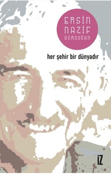 Her Şehir Bir Dünyadır - Ersin Nazif Gürdoğan - İz Yayıncılık
