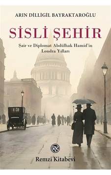 Sisli Şehir & "şair Ve Diplomat Abdülhak Hamid'in Londra Yılla... Sisli Şehir & "şair Ve Diplomat Abdülhak Hamid'in Londra Yılla...