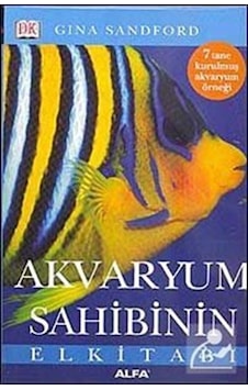 Akvaryum Sahibinin El Kitabı - Gina Sandford - Alfa Yayıncılık Akvaryum Sahibinin El Kitabı - Gina Sandford - Alfa Yayıncılık